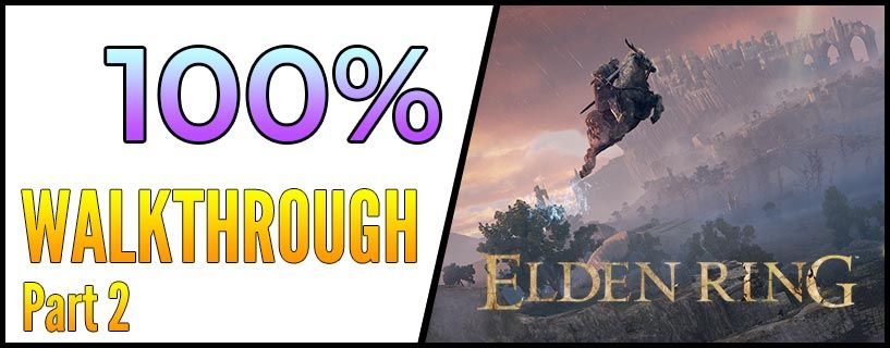 Elden Ring 100% Walkthrough - Part 2