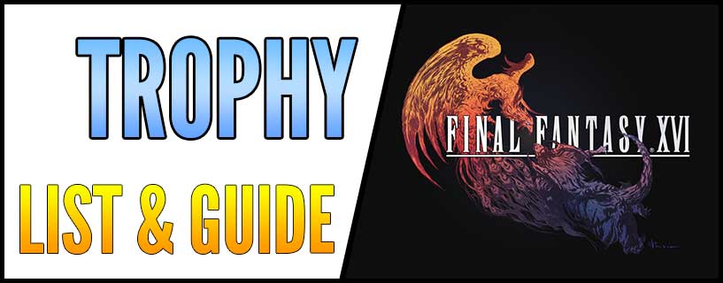 FINAL FANTASY 16] Trophy guide is live from, POWERPYX and surprisingly is  easy. : r/Trophies