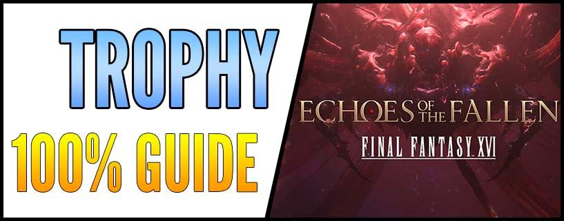 FF16 Echoes of the Fallen 100% Completion & Trophy Guide